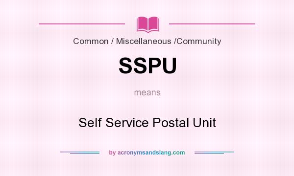 What does SSPU mean? It stands for Self Service Postal Unit