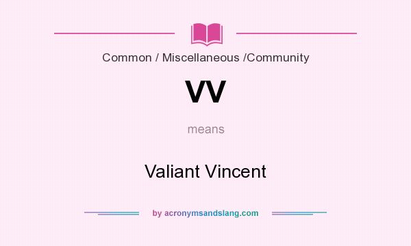 What does VV mean? It stands for Valiant Vincent
