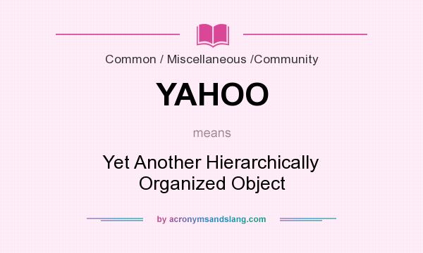 What does YAHOO mean? It stands for Yet Another Hierarchically Organized Object