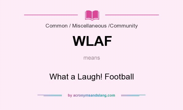 What does WLAF mean? It stands for What a Laugh! Football