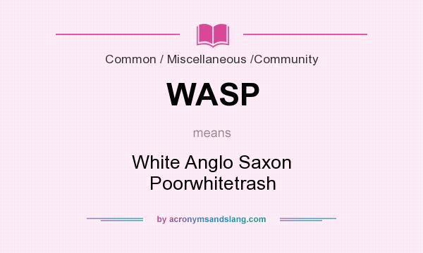 What does WASP mean? It stands for White Anglo Saxon Poorwhitetrash