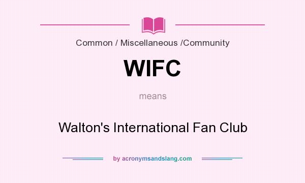 What does WIFC mean? It stands for Walton`s International Fan Club