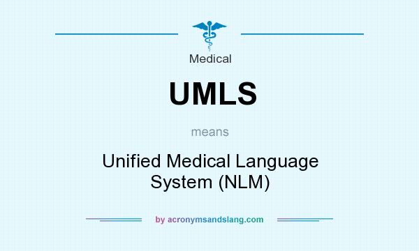 What does UMLS mean? It stands for Unified Medical Language System (NLM)
