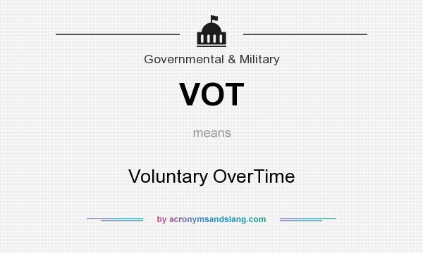What does VOT mean? It stands for Voluntary OverTime