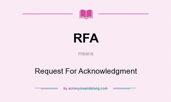 What does RFA mean? It stands for Request For Acknowledgment