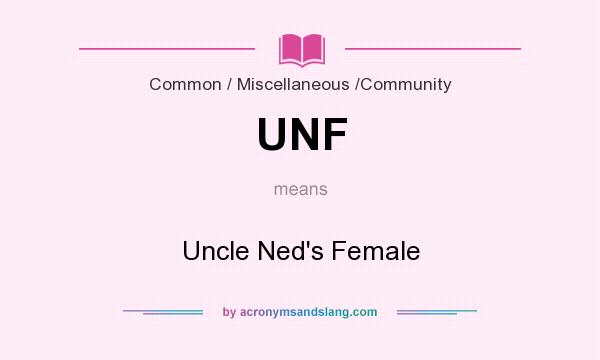 What does UNF mean? It stands for Uncle Ned`s Female