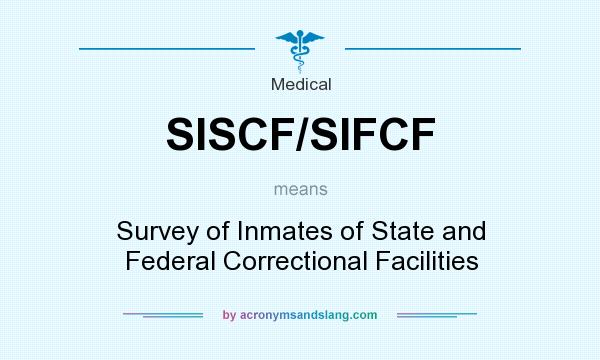 What does SISCF/SIFCF mean? It stands for Survey of Inmates of State and Federal Correctional Facilities