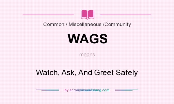 What does WAGS mean? It stands for Watch, Ask, And Greet Safely