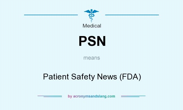 What does PSN mean? It stands for Patient Safety News (FDA)