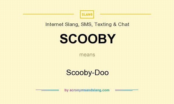 What does SCOOBY mean? It stands for Scooby-Doo