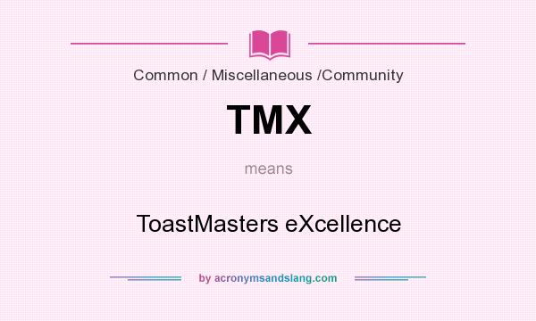 What does TMX mean? It stands for ToastMasters eXcellence
