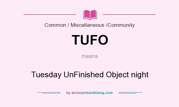 What does TUFO mean? It stands for Tuesday UnFinished Object night