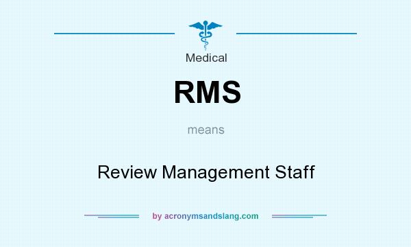 What does RMS mean? It stands for Review Management Staff
