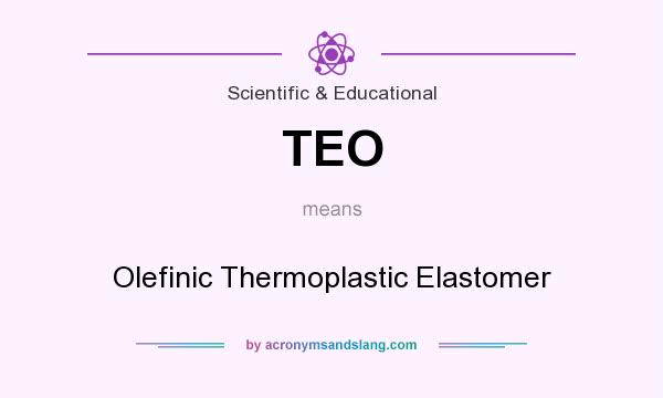 What does TEO mean? It stands for Olefinic Thermoplastic Elastomer