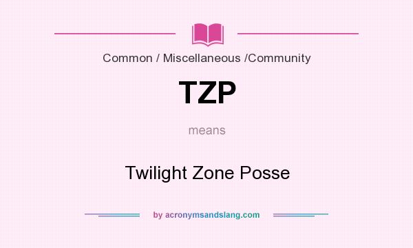 What does TZP mean? It stands for Twilight Zone Posse