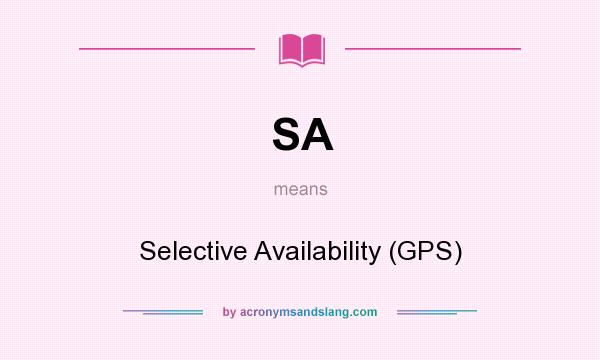 What does SA mean? It stands for Selective Availability (GPS)