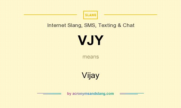 What does VJY mean? It stands for Vijay