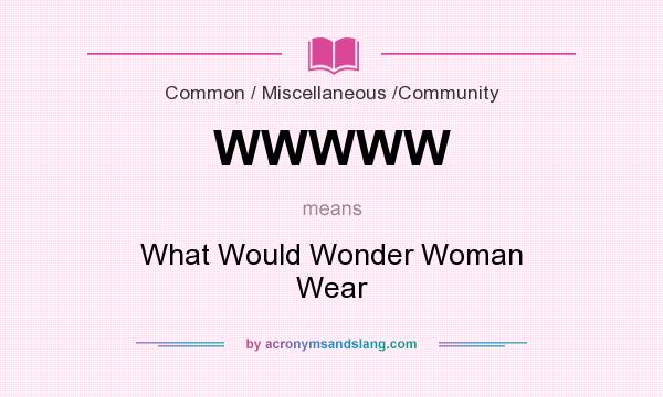 What does WWWWW mean? It stands for What Would Wonder Woman Wear