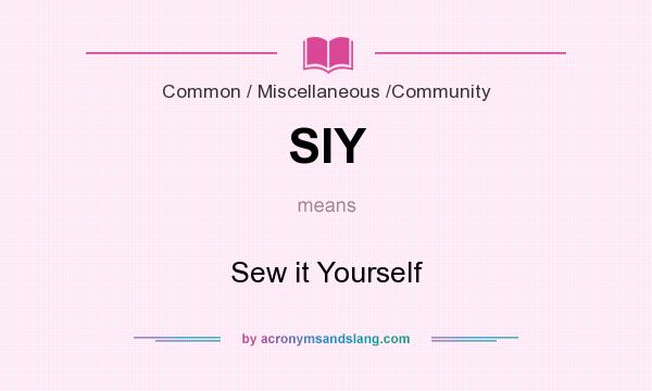 What does SIY mean? It stands for Sew it Yourself