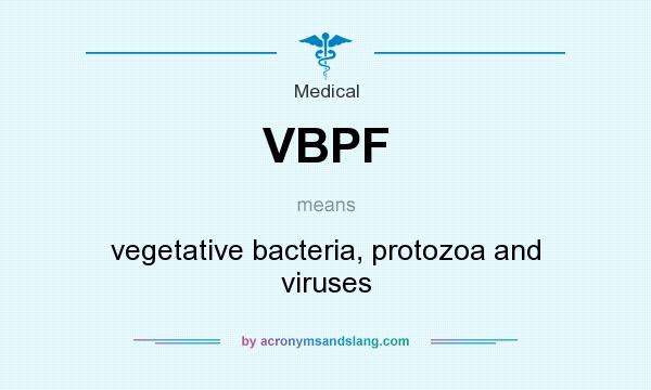 What does VBPF mean? It stands for vegetative bacteria, protozoa and viruses