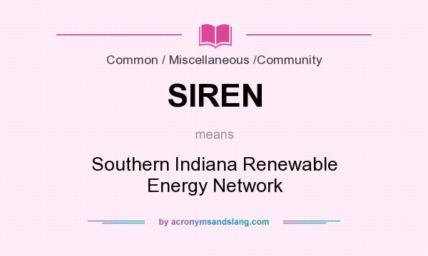 What does SIREN mean? It stands for Southern Indiana Renewable Energy Network