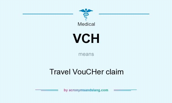 What does VCH mean? It stands for Travel VouCHer claim