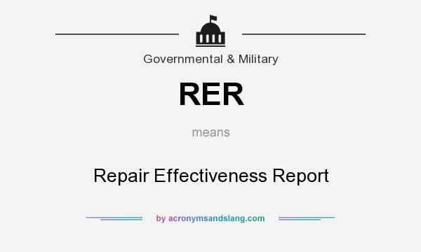 What does RER mean? It stands for Repair Effectiveness Report