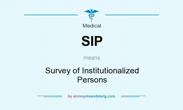 What does SIP mean? It stands for Survey of Institutionalized Persons