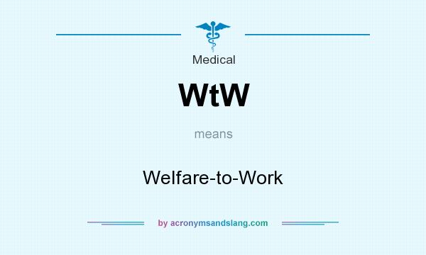 What does WtW mean? It stands for Welfare-to-Work