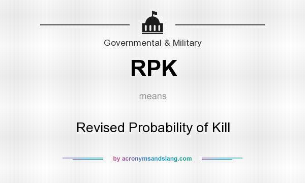 What does RPK mean? It stands for Revised Probability of Kill
