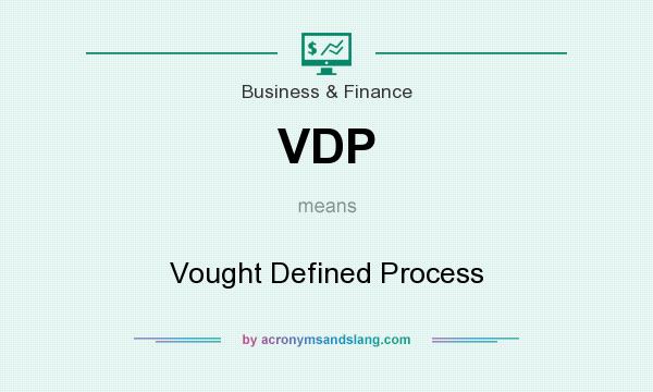 What does VDP mean? It stands for Vought Defined Process