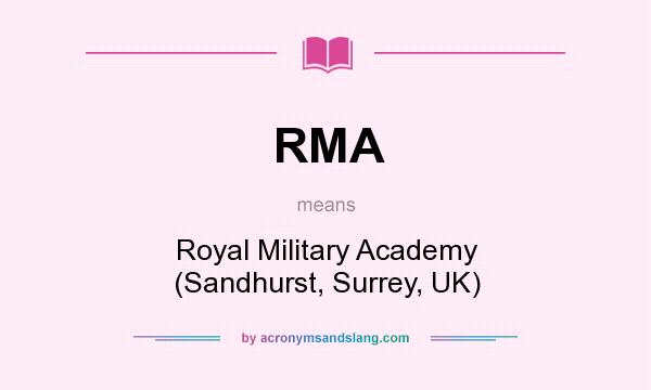 What does RMA mean? It stands for Royal Military Academy (Sandhurst, Surrey, UK)