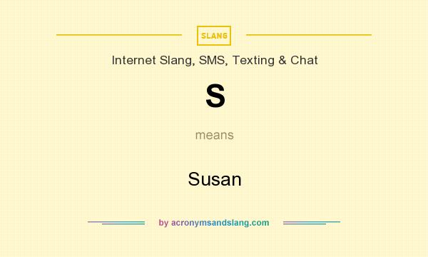 What does S mean? It stands for Susan