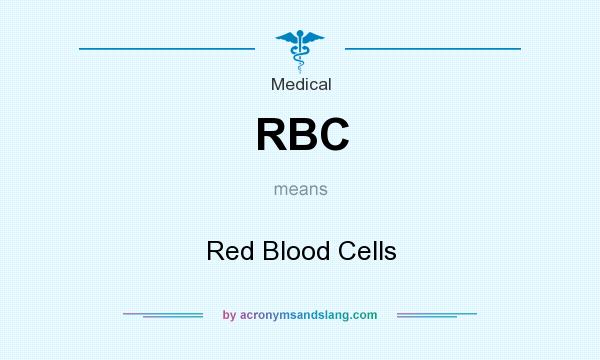 What does RBC mean? It stands for Red Blood Cells