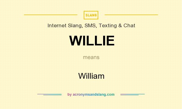 What does WILLIE mean? It stands for William