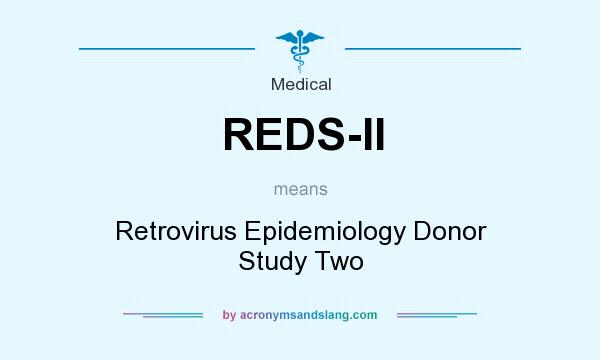 What does REDS-II mean? It stands for Retrovirus Epidemiology Donor Study Two
