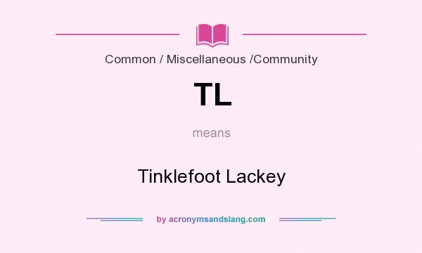 What does TL mean? It stands for Tinklefoot Lackey