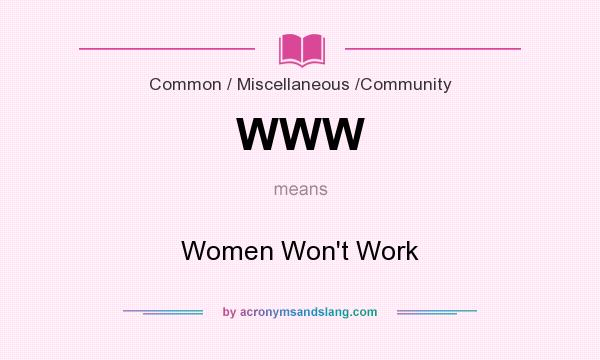 What does WWW mean? It stands for Women Won`t Work