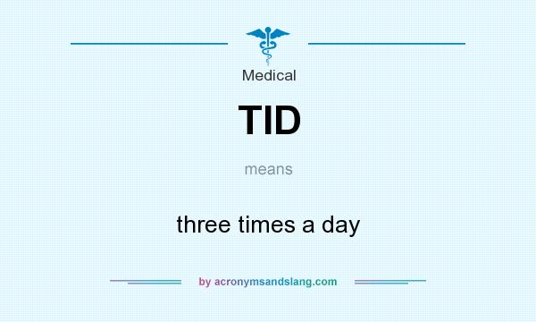 What does TID mean? It stands for three times a day