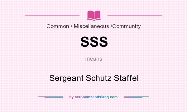 What does SSS mean? It stands for Sergeant Schutz Staffel