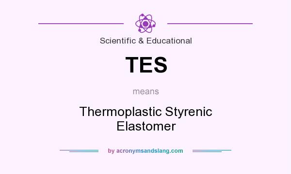 What does TES mean? It stands for Thermoplastic Styrenic Elastomer