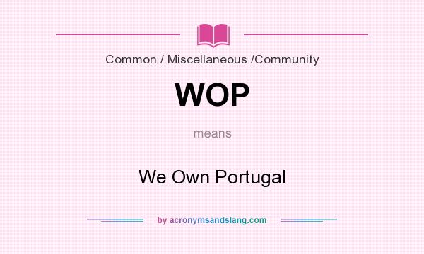 What does WOP mean? It stands for We Own Portugal
