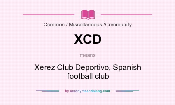 What does XCD mean? It stands for Xerez Club Deportivo, Spanish football club