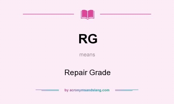 What does RG mean? It stands for Repair Grade
