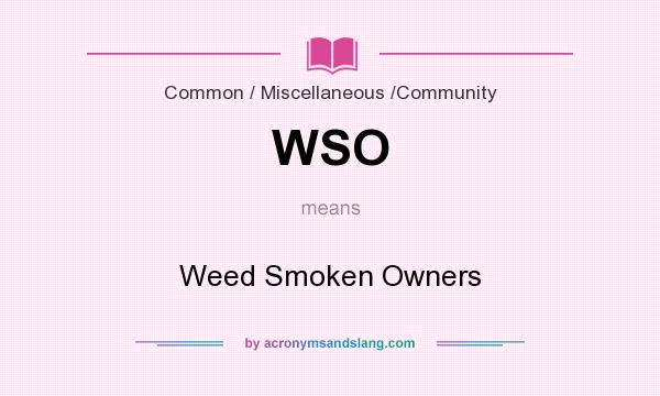 What does WSO mean? It stands for Weed Smoken Owners