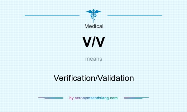 What does V/V mean? It stands for Verification/Validation