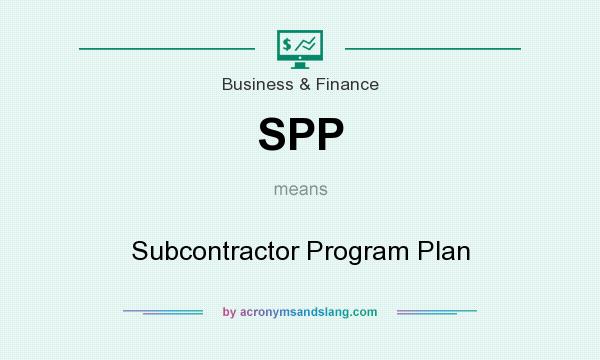 What does SPP mean? It stands for Subcontractor Program Plan
