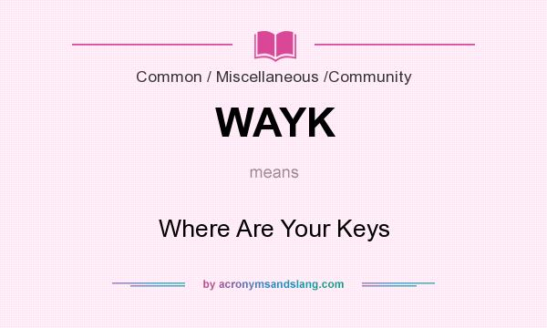 What does WAYK mean? It stands for Where Are Your Keys