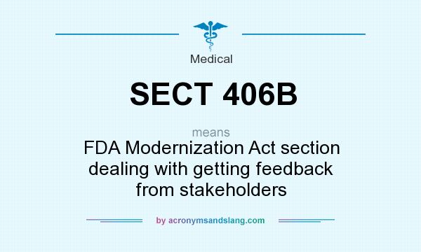 What does SECT 406B mean? It stands for FDA Modernization Act section dealing with getting feedback from stakeholders
