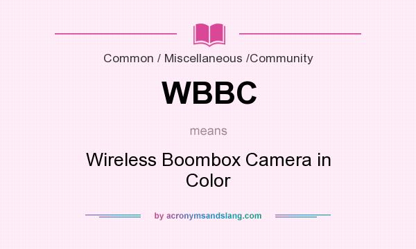 What does WBBC mean? It stands for Wireless Boombox Camera in Color